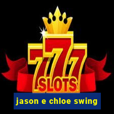 jason e chloe swing